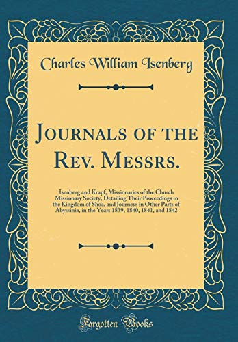 Beispielbild fr Journals of the Rev. Messrs. : Isenberg and Krapf, Missionaries of the Church Missionary Society, Detailing Their Proceedings in the Kingdom of Shoa, and Journeys in Other Parts of Abyssinia, in the Years 1839, 1840, 1841, and 1842 zum Verkauf von Buchpark