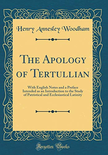 9780656011582: The Apology of Tertullian: With English Notes and a Preface Intended as an Introduction to the Study of Patristical and Ecclesiastical Latinity (Classic Reprint)