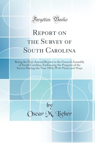Imagen de archivo de Report on the Survey of South Carolina Being the First Annual Report to the General Assembly of South Carolina, Embracing the Progress of the Survey 1856 With Plates and Maps Classic Reprint a la venta por PBShop.store US