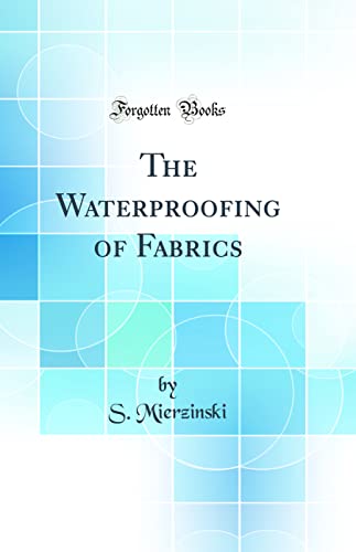 Stock image for The Waterproofing of Fabrics Classic Reprint for sale by PBShop.store US