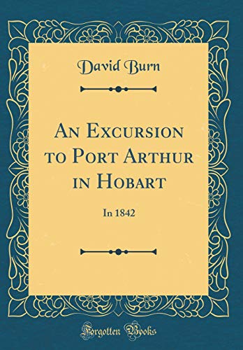 9780656024070: An Excursion to Port Arthur in Hobart: In 1842 (Classic Reprint)