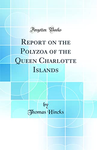 Imagen de archivo de Report on the Polyzoa of the Queen Charlotte Islands Classic Reprint a la venta por PBShop.store US