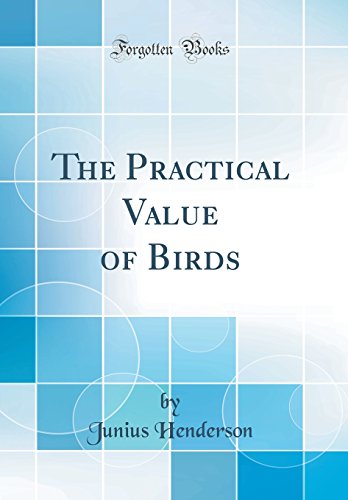 Imagen de archivo de The Practical Value of Birds (Classic Reprint) a la venta por PBShop.store US