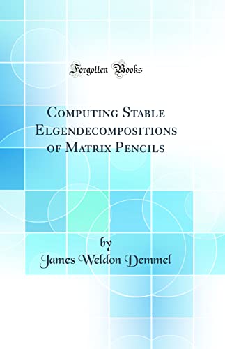 9780656041619: Computing Stable Elgendecompositions of Matrix Pencils (Classic Reprint)