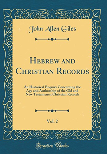 Imagen de archivo de Hebrew and Christian Records, Vol 2 An Historical Enquiry Concerning the Age and Authorship of the Old and New Testaments Christian Records Classic Reprint a la venta por PBShop.store US