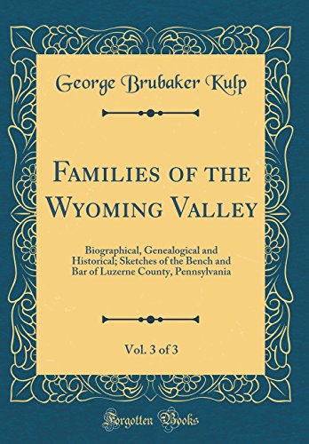 Imagen de archivo de Families of the Wyoming Valley, Vol 3 of 3 Biographical, Genealogical and Historical Sketches of the Bench and Bar of Luzerne County, Pennsylvania Classic Reprint a la venta por PBShop.store US