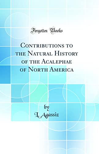 Imagen de archivo de Contributions to the Natural History of the Acalephae of North America (Classic Reprint) a la venta por PBShop.store US