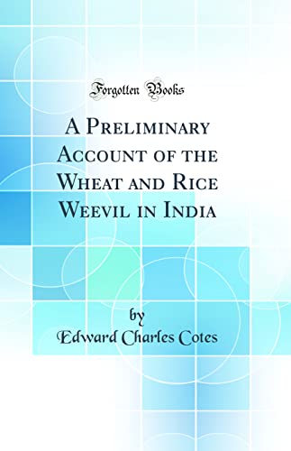 Beispielbild fr A Preliminary Account of the Wheat and Rice Weevil in India (Classic Reprint) zum Verkauf von PBShop.store US