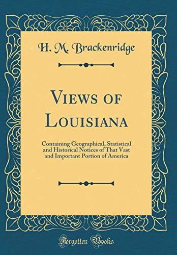 9780656065653: Views of Louisiana: Containing Geographical, Statistical and Historical Notices of That Vast and Important Portion of America (Classic Reprint)