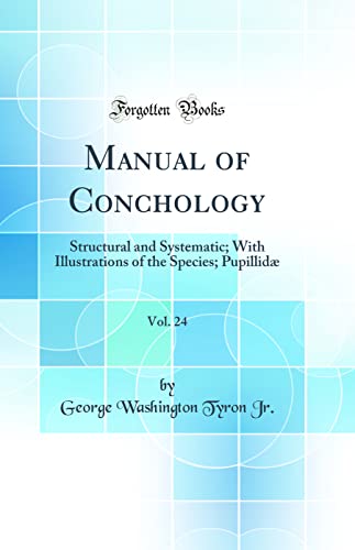 Stock image for Manual of Conchology, Vol. 24: Structural and Systematic; With Illustrations of the Species; Pupillid? (Classic Reprint) for sale by PBShop.store US