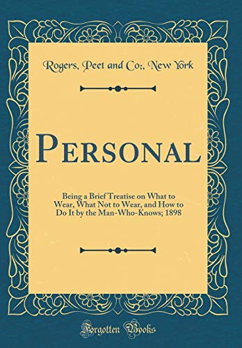 9780656082858: Personal: Being a Brief Treatise on What to Wear, What Not to Wear, and How to Do It by the Man-Who-Knows; 1898 (Classic Reprint)
