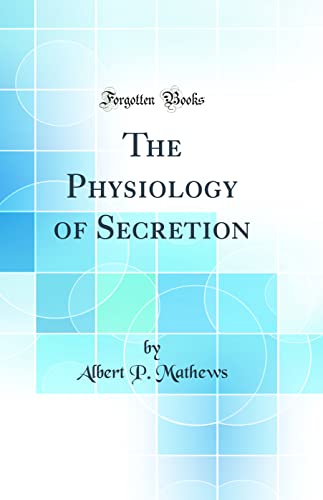 Imagen de archivo de The Physiology of Secretion Classic Reprint a la venta por PBShop.store US