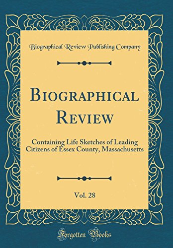 Stock image for Biographical Review, Vol. 28: Containing Life Sketches of Leading Citizens of Essex County, Massachusetts (Classic Reprint) for sale by PBShop.store US