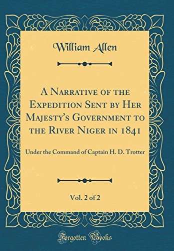 9780656092123: A Narrative of the Expedition Sent by Her Majesty's Government to the River Niger in 1841, Vol. 2 of 2: Under the Command of Captain H. D. Trotter (Classic Reprint)
