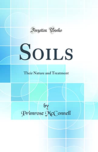 Stock image for Soils Their Nature and Treatment Classic Reprint for sale by PBShop.store US