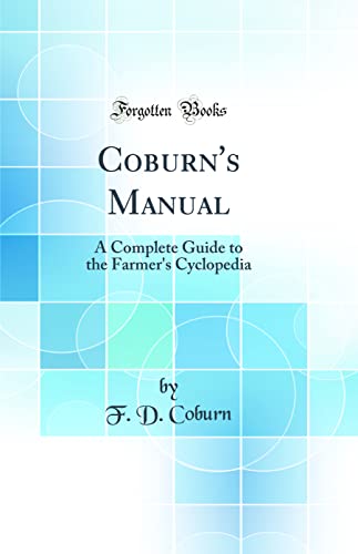 Stock image for Coburn's Manual A Complete Guide to the Farmer's Cyclopedia Classic Reprint for sale by PBShop.store US
