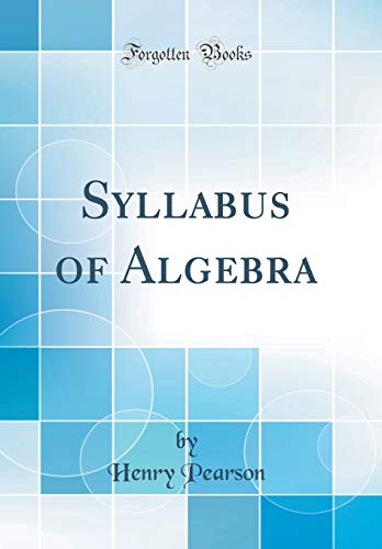 Immagine dell'editore per Syllabus of Algebra (Classic Reprint) venduto da PBShop.store US