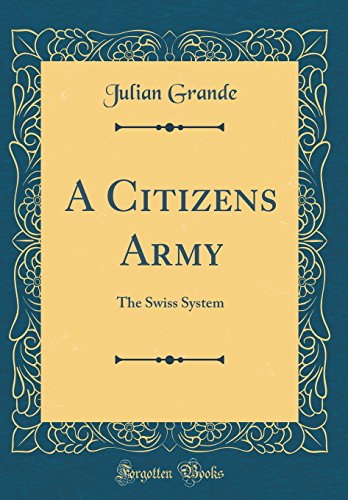Imagen de archivo de A Citizens Army The Swiss System Classic Reprint a la venta por PBShop.store US