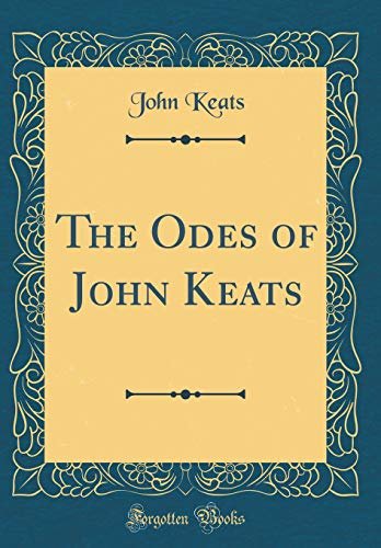 9780656129928: The Odes of John Keats (Classic Reprint)