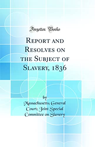 Beispielbild fr Report and Resolves on the Subject of Slavery, 1836 Classic Reprint zum Verkauf von PBShop.store US