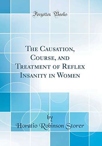 Imagen de archivo de The Causation, Course, and Treatment of Reflex Insanity in Women (Classic Reprint) a la venta por PBShop.store US