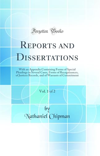 Stock image for Reports and Dissertations, Vol 1 of 2 With an Appendix Containing Forms of Special Pleadings in Several Cases, Forms of Recognizances, of Justices of Warrants of Commitment Classic Reprint for sale by PBShop.store US