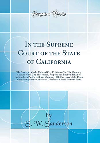 Stock image for In the Supreme Court of the State of California: The Stockton Visalia Railroad Co;, Petitioner, Vs; The Common Council of the City of Stockton, Respondent; Brief on Behalf of the Southern Pacific Railroad Company, Filed by Leave of the Court Granted Upon for sale by PBShop.store US