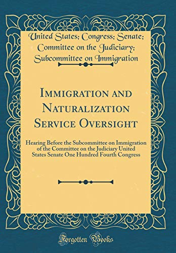 Stock image for Immigration and Naturalization Service Oversight Hearing Before the Subcommittee on Immigration of the Committee on the Judiciary United States Senate One Hundred Fourth Congress Classic Reprint for sale by PBShop.store US