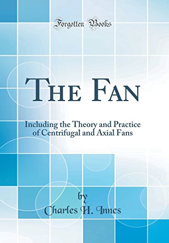 Beispielbild fr The Fan Including the Theory and Practice of Centrifugal and Axial Fans Classic Reprint zum Verkauf von PBShop.store US