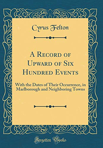 9780656168583: A Record of Upward of Six Hundred Events: With the Dates of Their Occurrence, in Marlborough and Neighboring Towns (Classic Reprint)