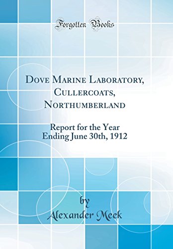 Beispielbild fr Dove Marine Laboratory, Cullercoats, Northumberland Report for the Year Ending June 30th, 1912 Classic Reprint zum Verkauf von PBShop.store US