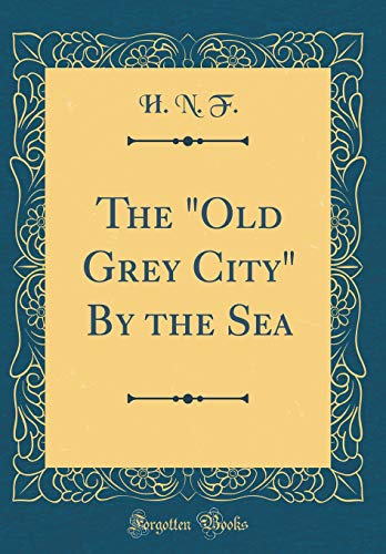 9780656179336: The "Old Grey City" By the Sea (Classic Reprint)