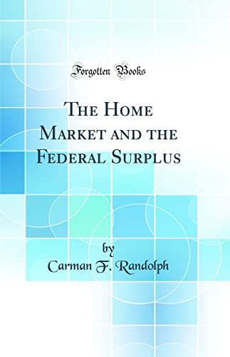 Stock image for The Home Market and the Federal Surplus Classic Reprint for sale by PBShop.store US