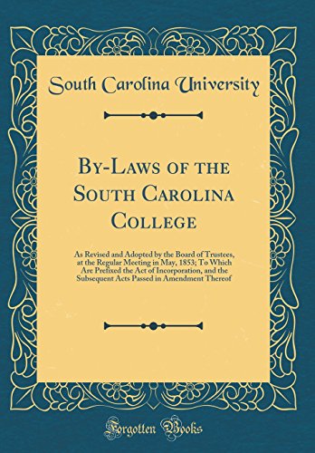 9780656197354: By-Laws of the South Carolina College: As Revised and Adopted by the Board of Trustees, at the Regular Meeting in May, 1853; To Which Are Prefixed the ... Passed in Amendment Thereof (Classic Reprint)