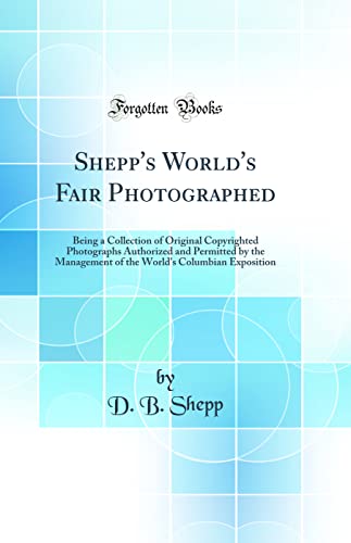9780656223695: Shepp's World's Fair Photographed: Being a Collection of Original Copyrighted Photographs Authorized and Permitted by the Management of the World's Columbian Exposition (Classic Reprint)