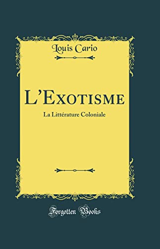 Stock image for L'Exotisme La Littrature Coloniale Classic Reprint for sale by PBShop.store US