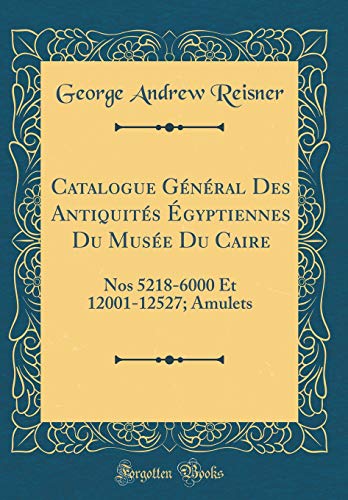 Imagen de archivo de Catalogue Gnral Des Antiquits gyptiennes Du Muse Du Caire Nos 52186000 Et 1200112527 Amulets Classic Reprint a la venta por PBShop.store US