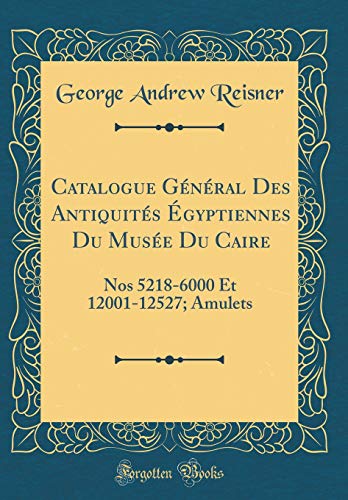 Stock image for Catalogue Gnral Des Antiquits gyptiennes Du Muse Du Caire Nos 52186000 Et 1200112527 Amulets Classic Reprint for sale by PBShop.store US