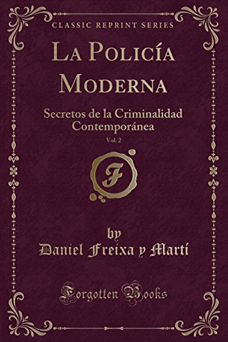Beispielbild fr La Polica Moderna, Vol. 2 : Secretos de la Criminalidad Contempornea (Classic Reprint) zum Verkauf von Buchpark