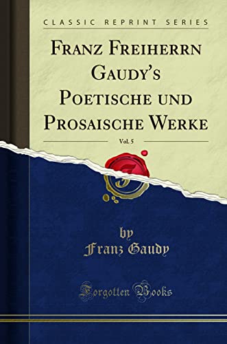 Beispielbild fr Franz Freiherrn Gaudy's Poetische und Prosaische Werke, Vol. 5 (Classic Reprint) zum Verkauf von Buchpark