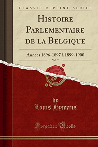 Beispielbild fr Histoire Parlementaire de la Belgique, Vol. 2 : Annes 1896-1897  1899-1900 (Classic Reprint) zum Verkauf von Buchpark