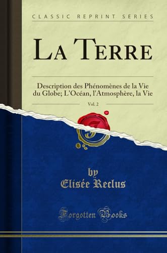 Stock image for La Terre, Vol. 2: Description des Ph nom nes de la Vie du Globe for sale by Forgotten Books