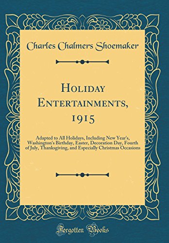 Imagen de archivo de Holiday Entertainments, 1915 Adapted to All Holidays, Including New Year's, Washington's Birthday, Easter, Decoration Day, Fourth of July, Christmas Occasions Classic Reprint a la venta por PBShop.store US