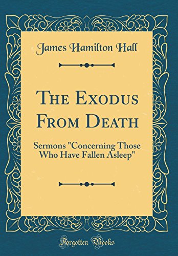 Beispielbild fr The Exodus From Death Sermons Concerning Those Who Have Fallen Asleep Classic Reprint zum Verkauf von PBShop.store US