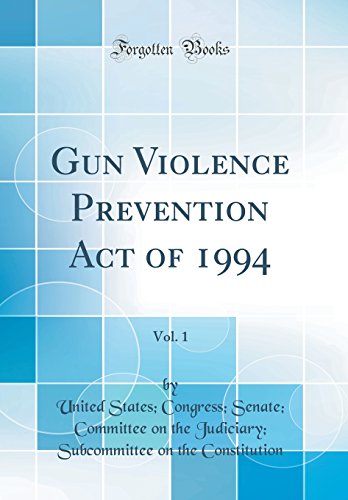 Stock image for Gun Violence Prevention Act of 1994, Vol 1 Classic Reprint for sale by PBShop.store US