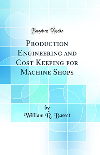 Imagen de archivo de Production Engineering and Cost Keeping for Machine Shops Classic Reprint a la venta por PBShop.store US