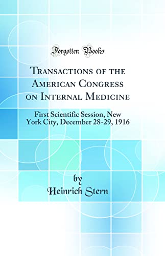 Imagen de archivo de Transactions of the American Congress on Internal Medicine: First Scientific Session, New York City, December 28-29, 1916 (Classic Reprint) a la venta por PBShop.store US