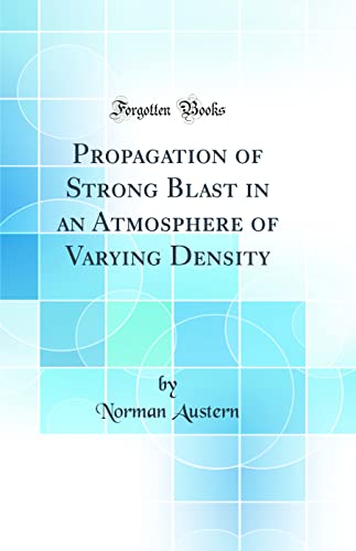 Imagen de archivo de Propagation of Strong Blast in an Atmosphere of Varying Density Classic Reprint a la venta por PBShop.store US