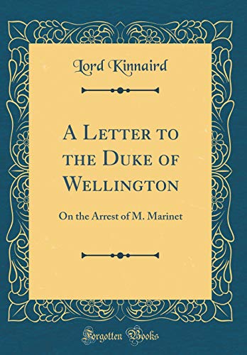 Stock image for A Letter to the Duke of Wellington: On the Arrest of M. Marinet (Classic Reprint) for sale by PBShop.store US