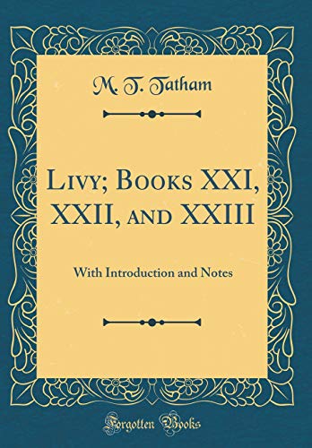 Imagen de archivo de Livy Books XXI, XXII, and XXIII With Introduction and Notes Classic Reprint a la venta por PBShop.store US